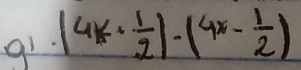 (4x+ 1/2 )-(4x- 1/2 )