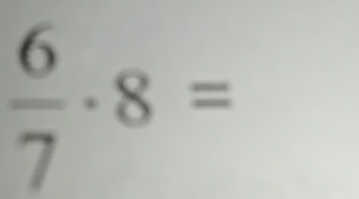  6/7 · 8=