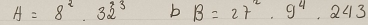 A=8^2· 32^3 bB=27^2· 9^4· 243