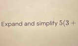 Expand and simplify 5(3+