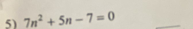 7n^2+5n-7=0