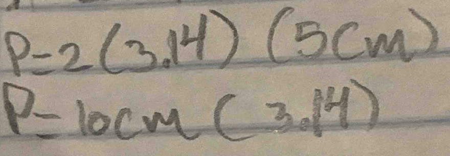 P=2(3.14)(5cm)
P=10cm(3.14)