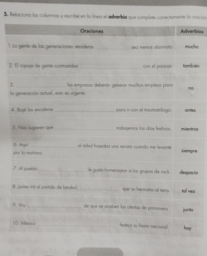 Relaciona las columnas y escribe en la línea el adverbio que correctamente la oración 
bios 
1.ho 
2.ién 
3 
l 
4s 
as 
e 
io 
z