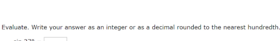 Evaluate. Write your answer as an integer or as a decimal rounded to the nearest hundredth