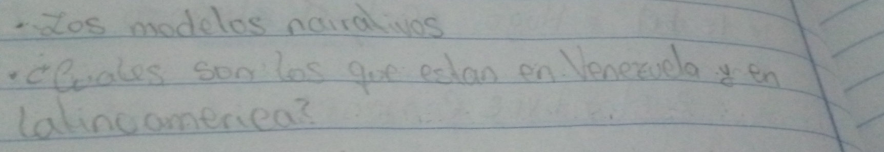 dos modelos nairalives 
cecates sonlas goe exhan en Venervela en 
lalincomeriea?