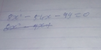 8x^2-54x-94=0
8x^2-4x+