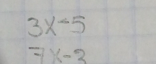 3x-5
=7x-2