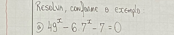 Resolvn, cooJonne o excemple
49^x-6.7^x-7=0