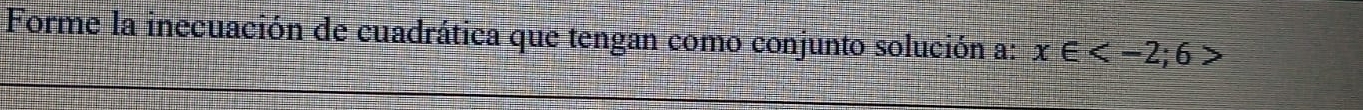 Forme la inecuación de cuadrática que tengan como conjunto solución a: x∈