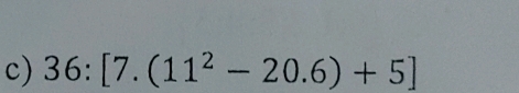 36:[7.(11^2-20.6)+5]