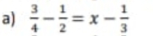  3/4 - 1/2 =x- 1/3 