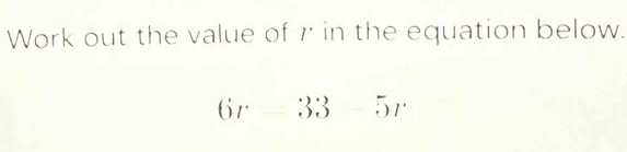 Work out the value of r in the equation below.
6x-33-5x