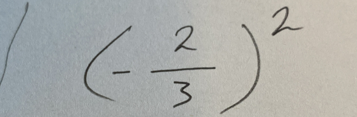 (- 2/3 )^2