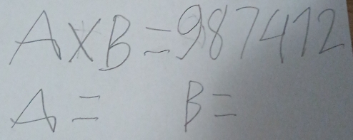 A* B=987412
A= frac 0 B=