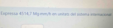 Expressa 4514,7 Mg·mm/h en unitats del sistema internacional