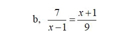 b,  7/x-1 = (x+1)/9 