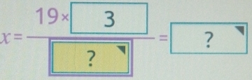 x=frac 19* boxed 3boxed =boxed ?