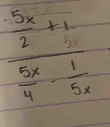 frac  5x/2 +1 5x/4 - 1/5x 