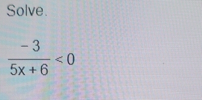 Solve.
 (-3)/5x+6 <0</tex>