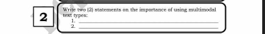 text types: Write two (2) statements on the importance of using multimodal 
1. 
2._