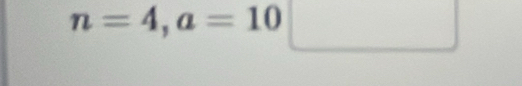 n=4, a=10□