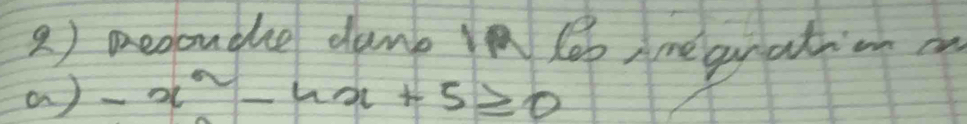 ) Degoude dank leb meqration m 
a) -x^2-4x+5≥slant 0