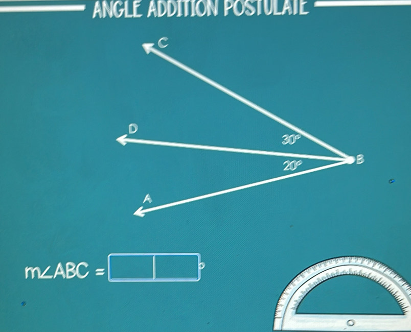 ANGLE ADDITION POSTULATE
m∠ ABC=□°