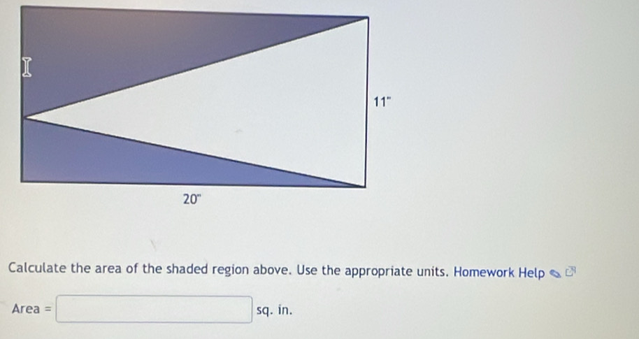 Calculate the area of the shaded region above. Use the appropriate units. Homework Help C
Area=□ sq. in