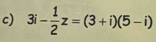 3i- 1/2 z=(3+i)(5-i)