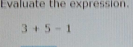 Evaluate the expression.
3+5=1