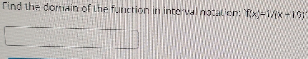 Find the domain of the function in interval notation: f(x)=1/(x+19)^.