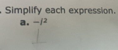 Simplify each expression. 
a. -j^2