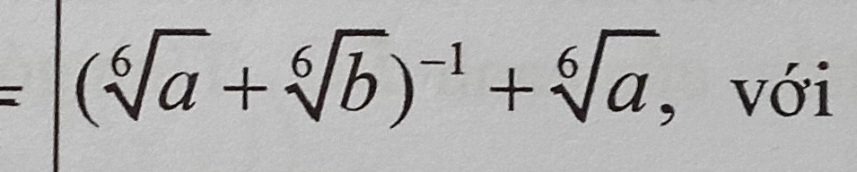 (sqrt[6](a)+sqrt[6](b))^-1+sqrt[6](a) , với