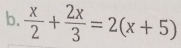  x/2 + 2x/3 =2(x+5)