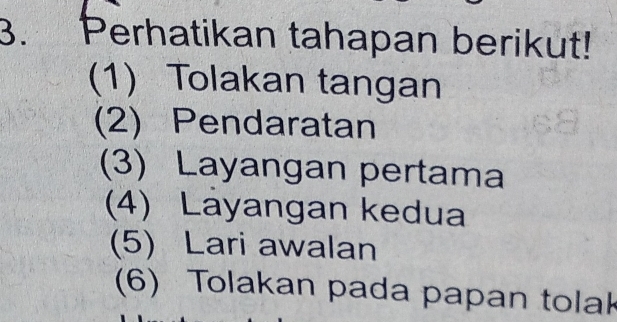 Perhatikan tahapan berikut! 
(1) Tolakan tangan 
(2) Pendaratan 
(3) Layangan pertama 
(4) Layangan kedua 
(5) Lari awalan 
(6) Tolakan pada papan tolak