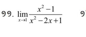 limlimits _xto 1 (x^2-1)/x^2-2x+1  9