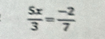  5x/3 = (-2)/7 