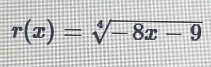 r(x)=sqrt[4](-8x-9)