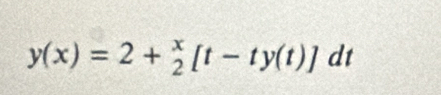 y(x)=2+ x/2 [t-ty(t)]dt