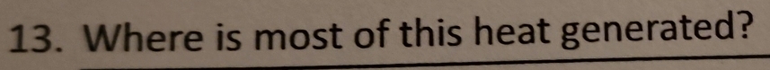Where is most of this heat generated?