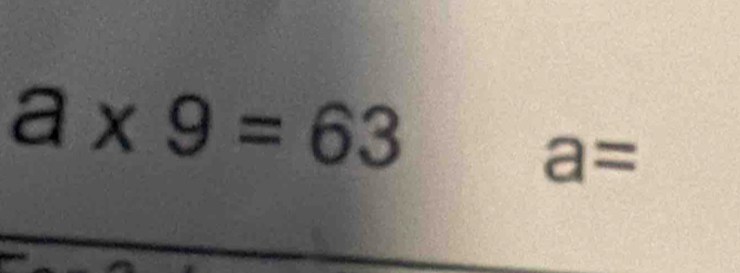 a* 9=63
a=