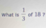 What is  1/3  of 18 ?