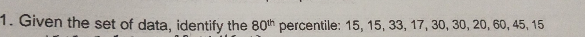 Given the set of data, identify the 80^(th) percentile: 15, 15, 33, 17, 30, 30, 20, 60, 45, 15