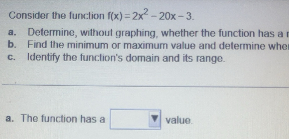 Solved: Consider the function f(x)=2x^2-20x-3. a. Determine, without ...