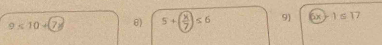 9≤ 10+(7
8) 5+ ≤ 6
9) 6x-1≤ 17