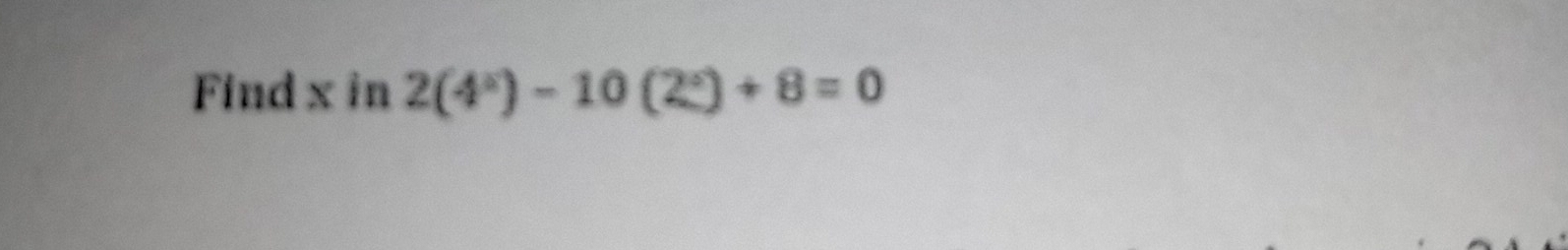 Find x in 2(4°)-10(2°)+8=0