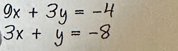 9x+3y=-4
3x+y=-8