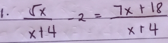  5x/x+4 -2= (7x+18)/x+4 