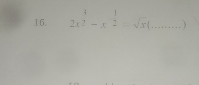 2x^(frac 3)2-x^(-frac 1)2=sqrt(x)(... _  )