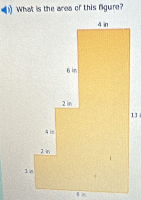 What is the area of this figure?
13 i
8 in